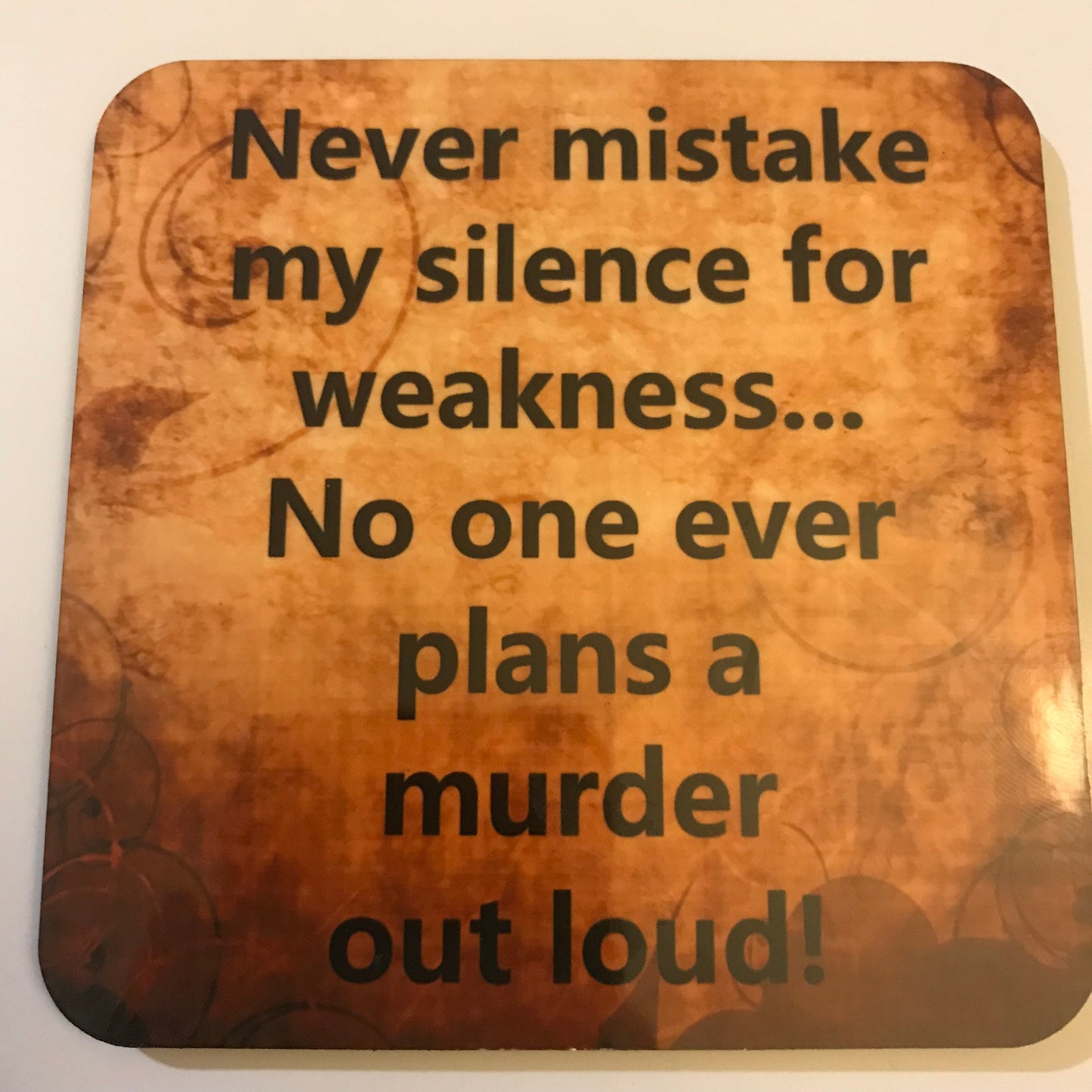 Never mistake my silence for weakness