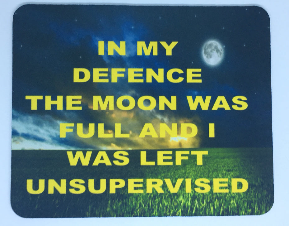 The moon was full and I was left unsupervised