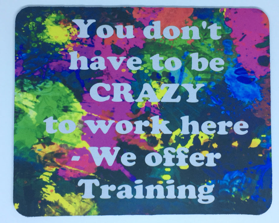 You don’t have to be crazy to work here we offer training