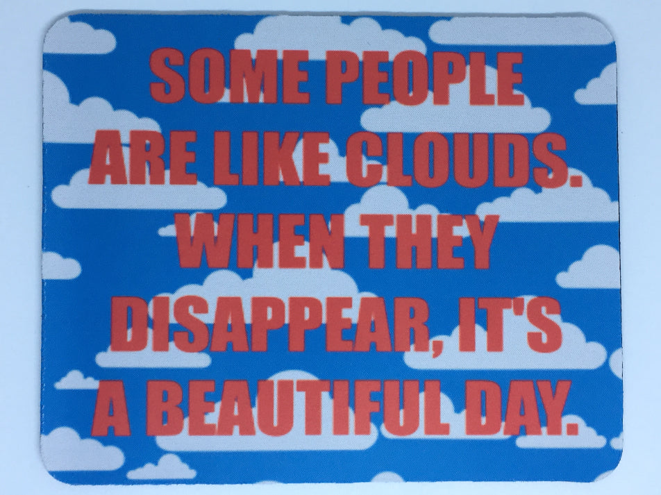 Some people are like clouds when they disappear it’s a beautiful day