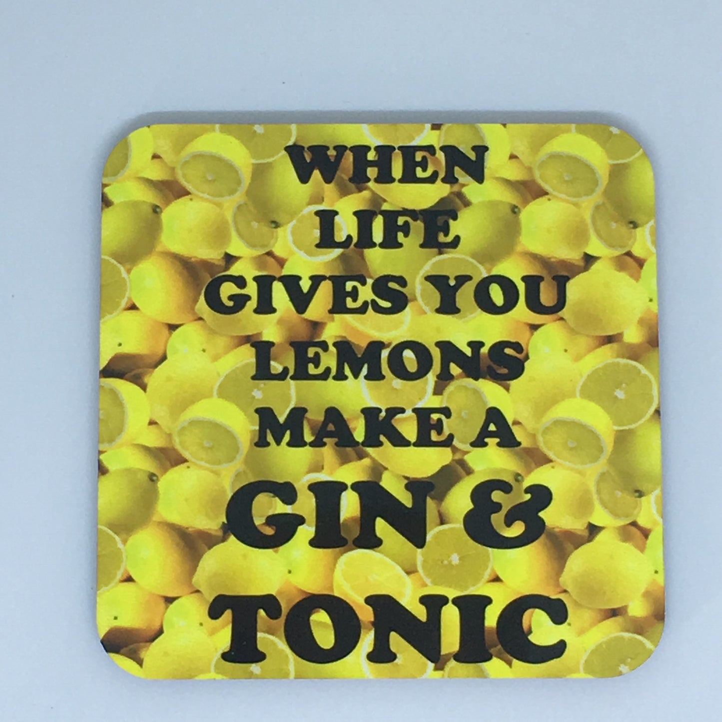 When life gives you lemons make a gin & tonic
