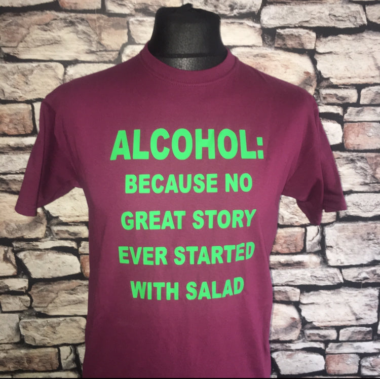 Alcohol Because no great story ever started with salad